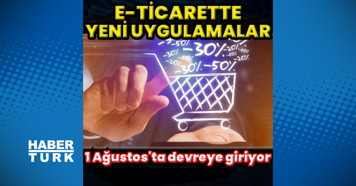 e-Ticaret sektöründe yeni uygulamalar 1 Ağustos'ta devreye giriyor