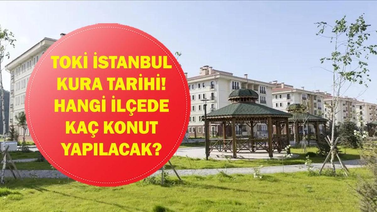 TOKİ İSTANBUL KURA TARİHİ SON GELİŞME: TOKİ İstanbul Kurası Ne Zaman Çekilecek? İstanbul'da Nereye Kaç Konut Yapılacak? İşte Kabul ve Ret Listesi!