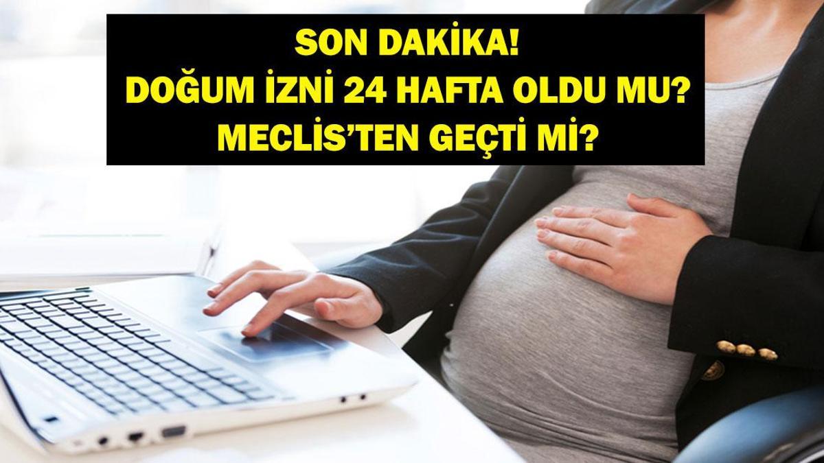 DOĞUM İZNİ 2026 RESMİ GAZETE SON DAKİKA: Doğum İzni 24 Hafta Oldu Mu? Meclis'ten Geçti Mi? Ne Zaman Yasalaşacak?
