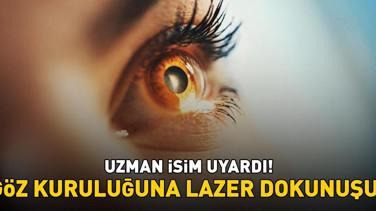 Uzman İsim Uyardı! Göz Kuruluğu Şikayetine Lazer Dokunuşu!