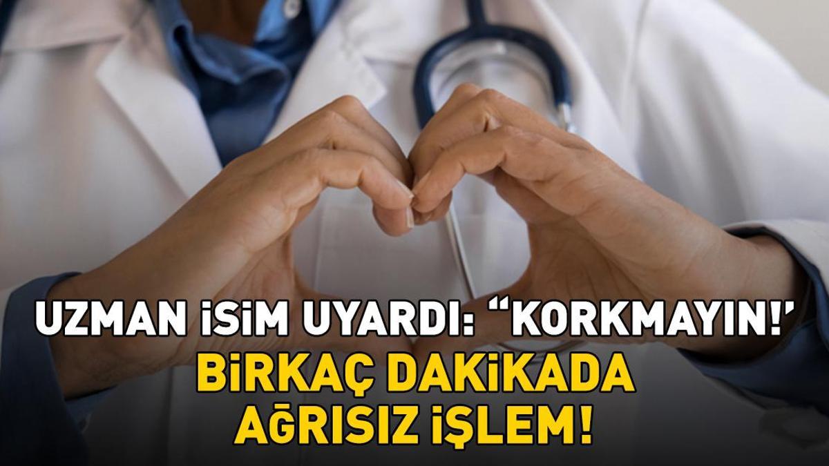 Erken teşhis önemli! Birkaç dakikada ağrısız işlem! Uzman isim 'Korkmayın' diyerek uyardı