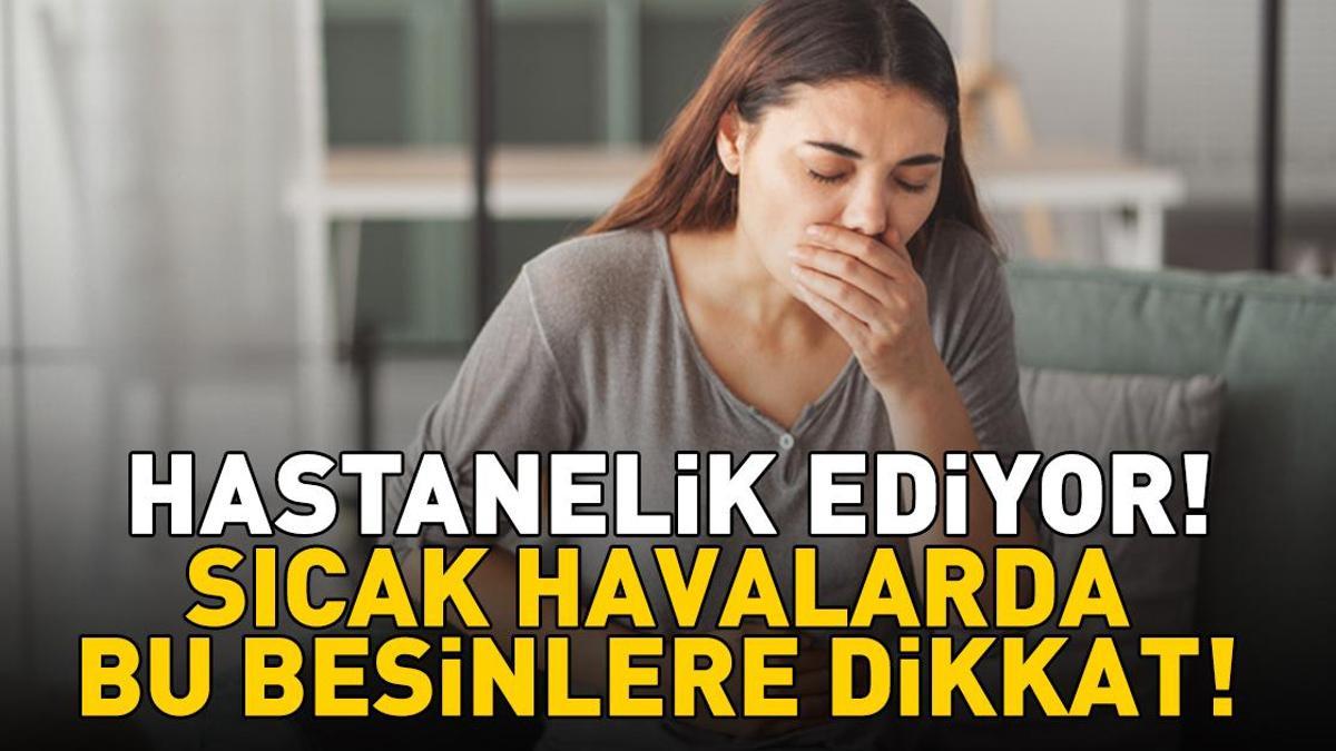 Sıcak havalarda bu besinlere dikkat! Hastanelik eden hata! Zehirlenmenin en büyük nedeni...