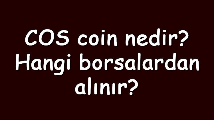 Cos coin nedir? Hangi borsalardan alınır? Contentos ne zaman çıktı? Ne iş yapar?