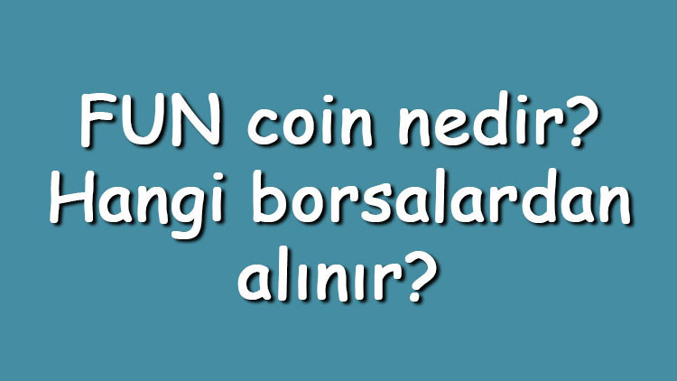FUN coin nedir? Hangi borsalardan alınır? FUNToken ne zaman çıktı? Ne iş yapar?