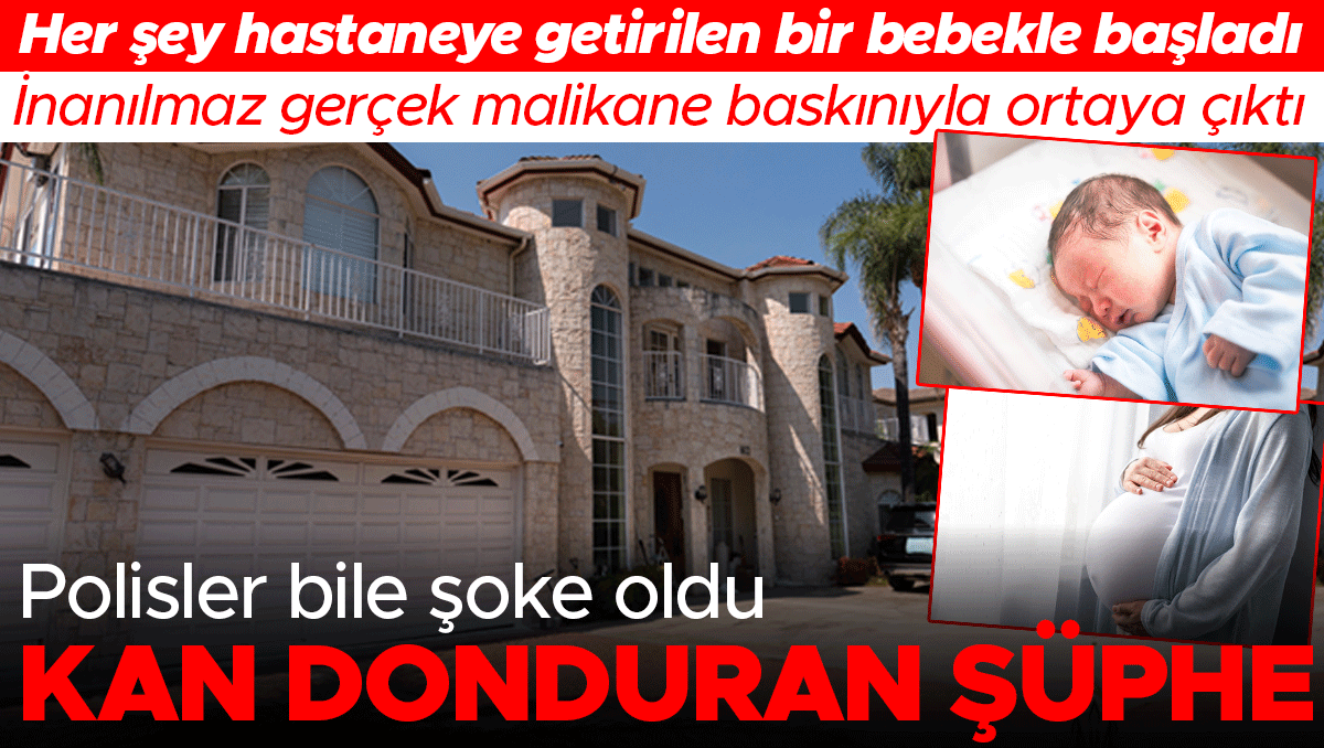 Her şey hastaneye getirilen bir bebekle başladı, inanılmaz gerçek malikane baskınıyla ortaya çıktı: Polisler bile şoke oldu! Kan donduran şüphe