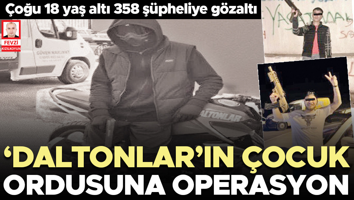 ‘Daltonlar’ın çocuk ordusuna operasyon