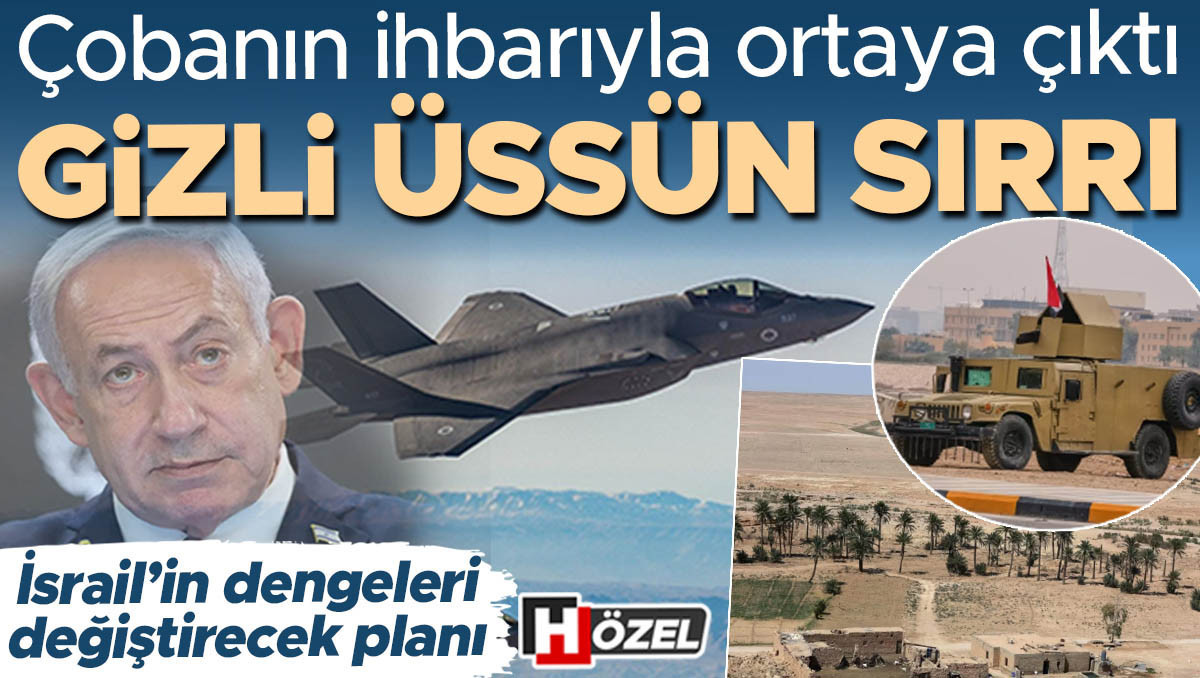 Çobanın ihbarıyla ortaya çıktı: Gizli üste ne saklanıyordu? İsrail’in bölgedeki dengeleri değiştirecek planı