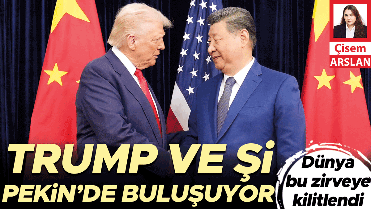 Dünya bu zirveye kilitlendi... Trump ve Şi Pekin’de buluşuyor
