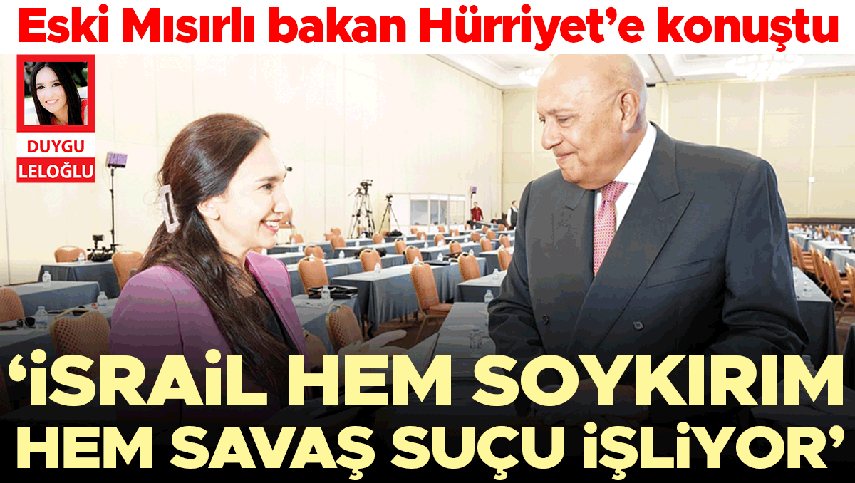 Eski Mısırlı bakan Hürriyet’e konuştu... ‘İsrail hem soykırım hem savaş suçu işliyor’