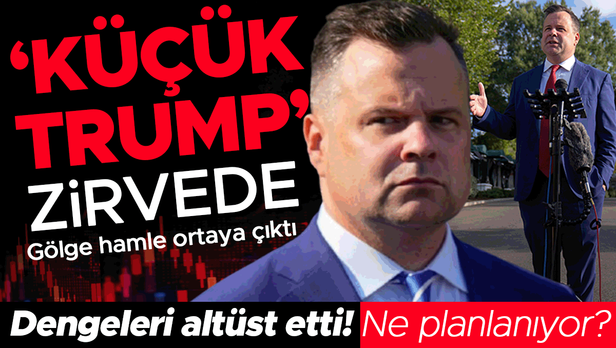 Gölge hamle ortaya çıktı: ‘Küçük Trump’ zirvede! Dengeleri altüst etti, ne planlanıyor?