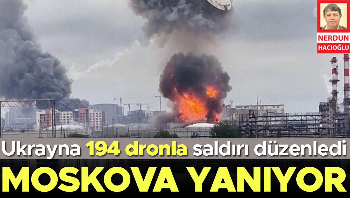 Ukrayna 194 dron gönderdi… Moskova yanıyor