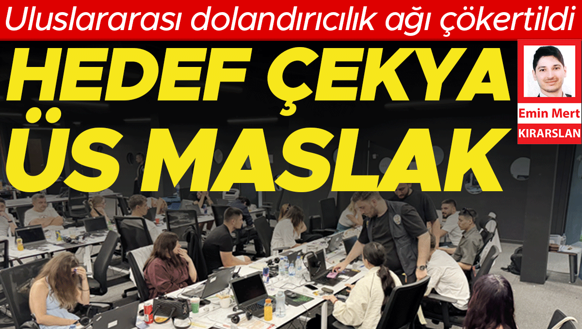 Uluslararası dolandırıcılık ağı çökertildi: Hedef Çekya üs Maslak