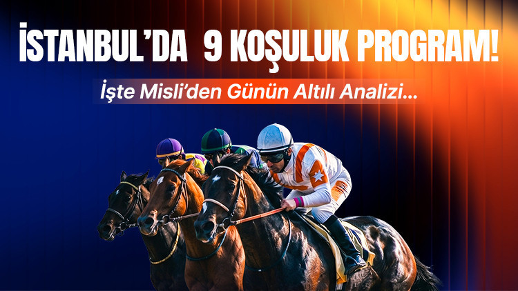 İstanbul’da 9 koşuluk program! İşte Misli’den günün altılı analizi…