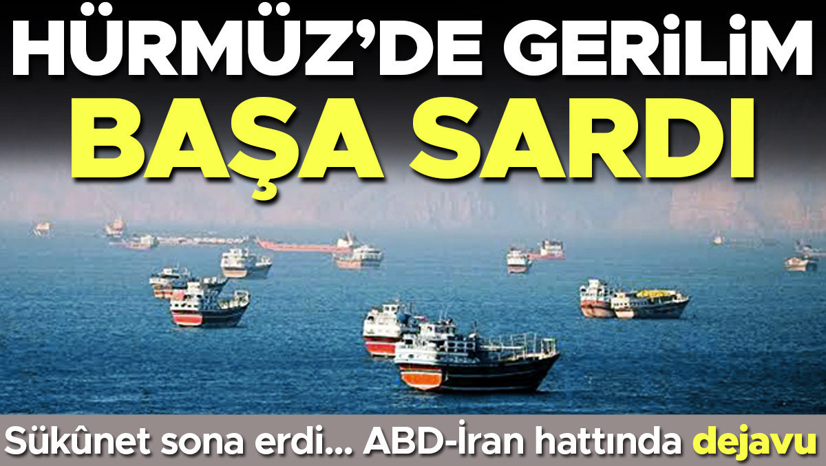 Hürmüz’de gerilim başa sardı! ABD-İran hattında dejavu