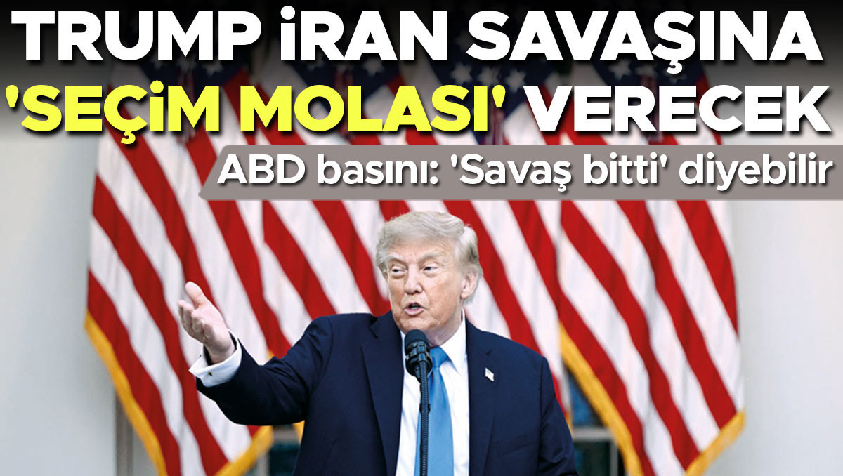 Trump İran savaşına ‘seçim molası’ verecek