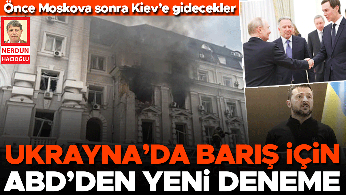 Ukrayna’da barış için ABD’den yeni deneme… Önce Moskova sonra Kiev’e gidecekler