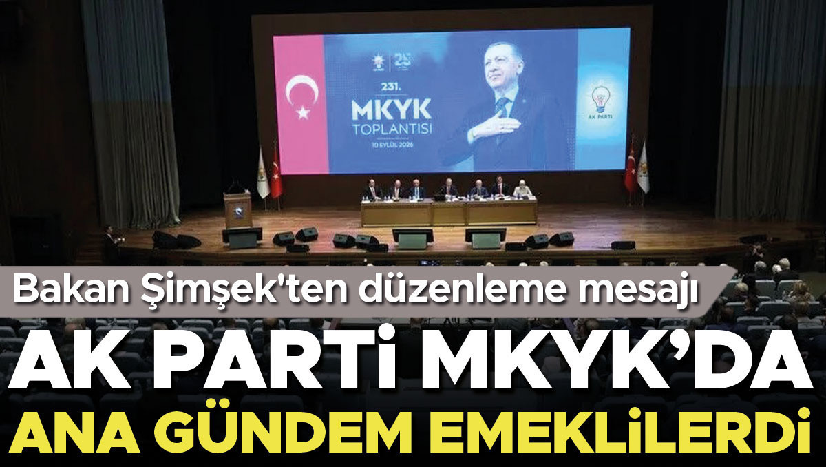 AK Parti MKYK’da ana gündem emeklilerdi