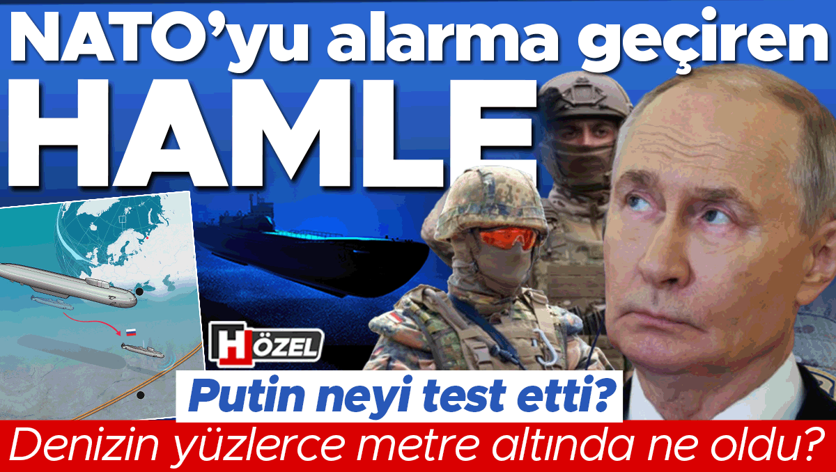 NATO’yu alarma geçiren hamle! Putin neyi test etti? Denizin yüzlerce metre altında ne oldu?