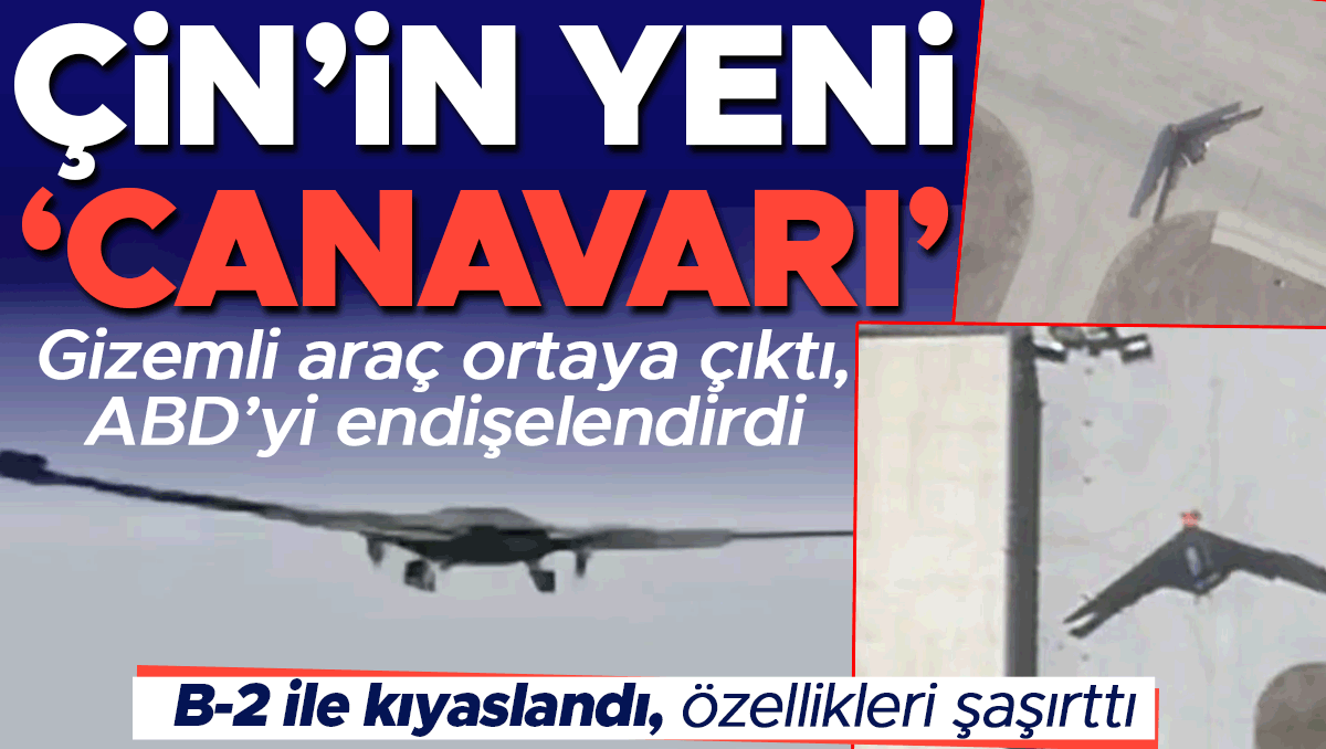 Gizemli araç ortaya çıktı, ABD’yi endişelendirdi: Çin’in yeni ‘canavarı’ | B-2 ile kıyaslandı, özellikleri şaşırttı