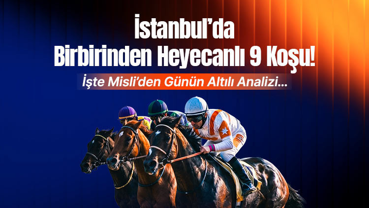 İstanbul’da birbirinden heyecanlı 9 koşu! İşte Misli’den günün altılı analizi…