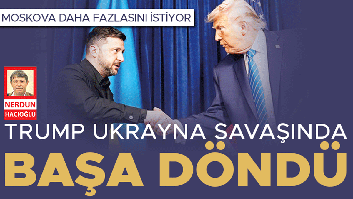 Trump Ukrayna savaşında başa döndü