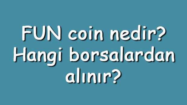 FUN coin nedir? Hangi borsalardan alınır? FUNToken ne zaman çıktı? Ne iş yapar?