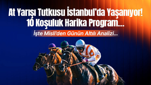 At Yarışı Tutkusu İstanbul’da Yaşanıyor! 10 Koşuluk Harika Program… İşte Misli’den Günün Altılı Analizi…